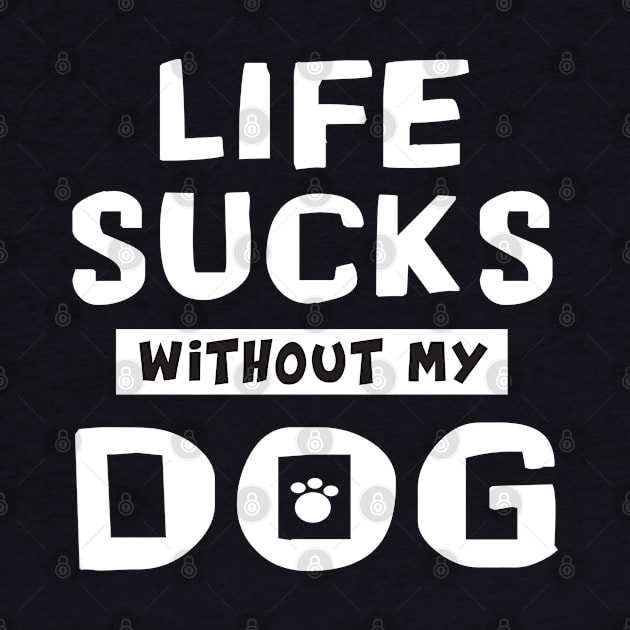 funny Cute Doxie Life Sucks Without My Dog fur baby by Danny Gordon Art